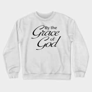 By the Grace of God Crewneck Sweatshirt